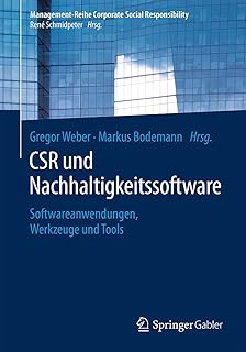 CSR und Nachhaltigkeitssoftware: Softwareanwendungen, Werkzeuge und Tools (Management-Reihe Corporate Social Responsibility) (German Edition)