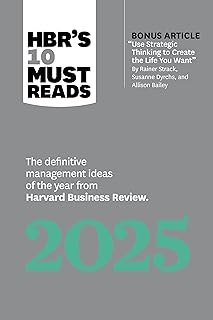 HBR's 10 Must Reads 2025: The Definitive Management Ideas of the Year from Harvard Business Review (with bonus article 