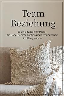 Team Beziehung: 30 Einladungen für Paare, die Nähe, Kommunikation und Verbundenheit im Alltag stärken
