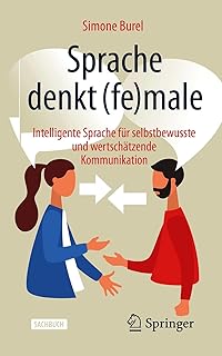 Sprache denkt (fe)male: Intelligente Sprache für selbstbewusste und wertschätzende Kommunikation (German Edition)