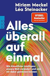 Alles überall auf einmal: Wie Künstliche Intelligenz unsere Welt verändert und was wir dabei gewinnen können (German Edition)